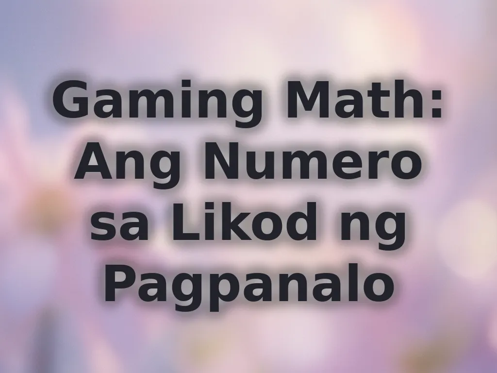 Gaming Math: Ang Numero sa Likod ng Pagpanalo