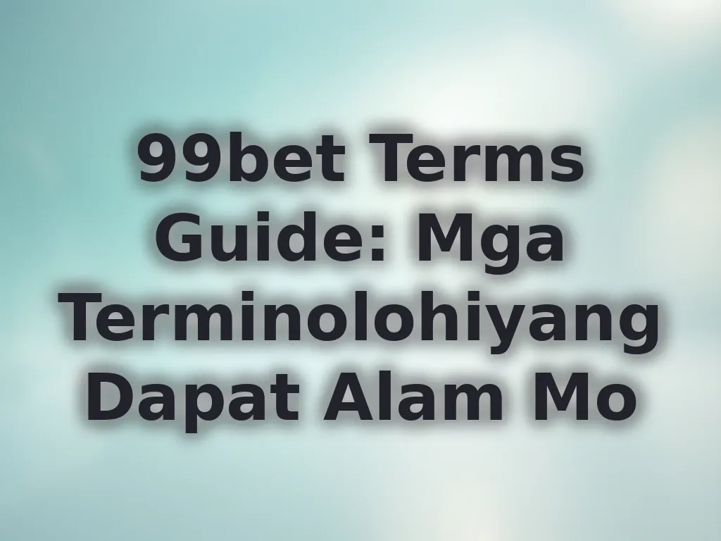 99bet Terms Guide: Mga Terminolohiyang Dapat Alam Mo