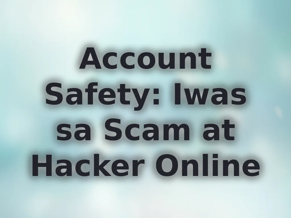Account Safety: Iwas sa Scam at Hacker Online